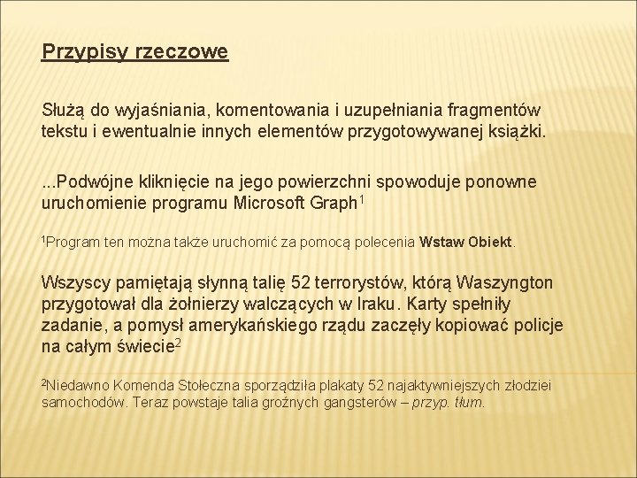 Przypisy rzeczowe Służą do wyjaśniania, komentowania i uzupełniania fragmentów tekstu i ewentualnie innych elementów