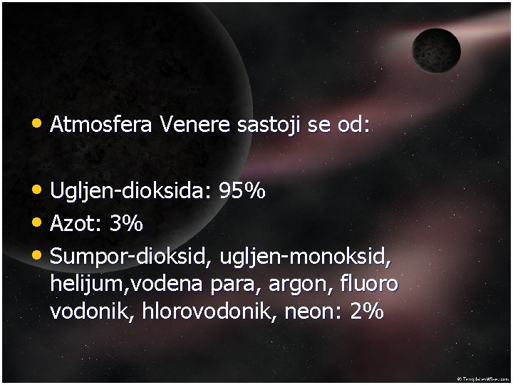  • Atmosfera Venere sastoji se od: • Ugljen-dioksida: 95% • Azot: 3% •