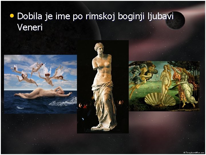  • Dobila je ime po rimskoj boginji ljubavi Veneri 