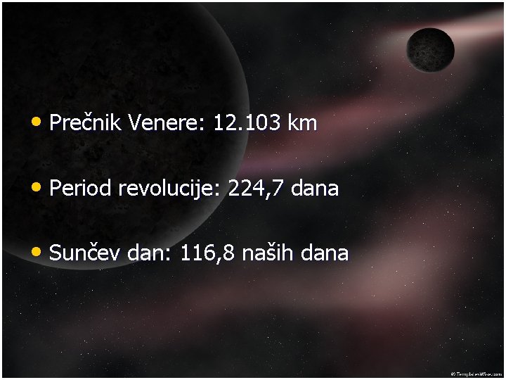  • Prečnik Venere: 12. 103 km • Period revolucije: 224, 7 dana •