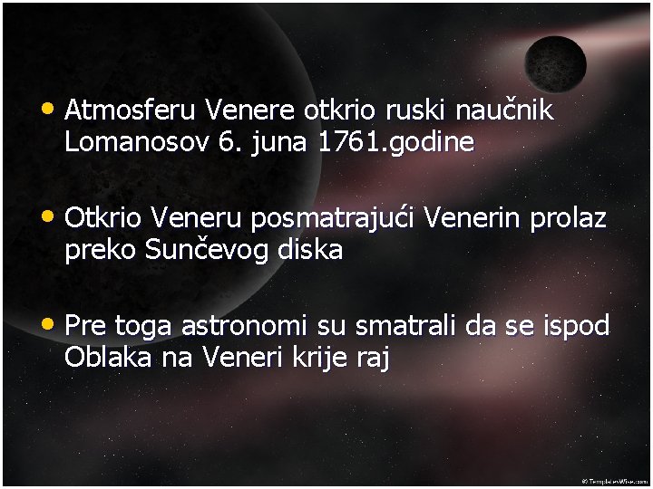  • Atmosferu Venere otkrio ruski naučnik Lomanosov 6. juna 1761. godine • Otkrio