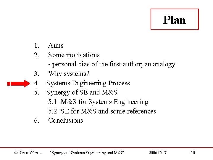 Plan 1. 2. 3. 4. 5. 6. © Ören-Yilmaz Aims Some motivations - personal