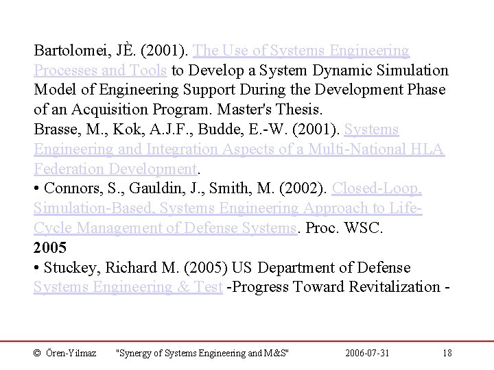 Bartolomei, JÈ. (2001). The Use of Systems Engineering Processes and Tools to Develop a