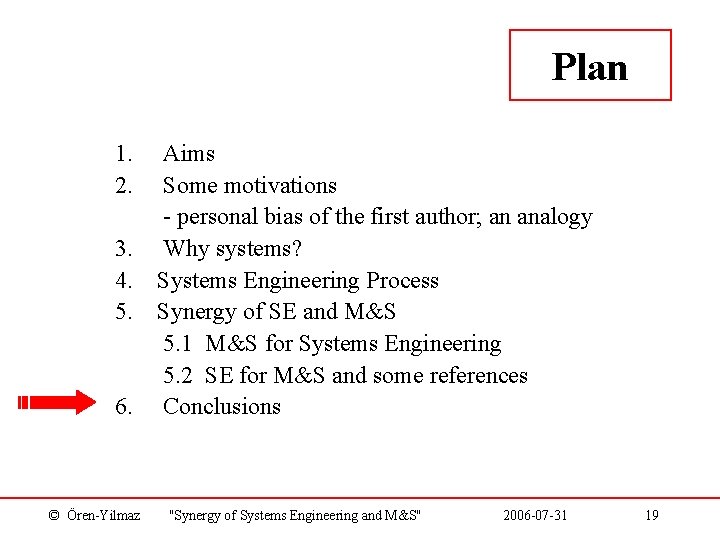 Plan 1. 2. 3. 4. 5. 6. © Ören-Yilmaz Aims Some motivations - personal