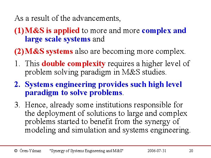 As a result of the advancements, (1) M&S is applied to more and more