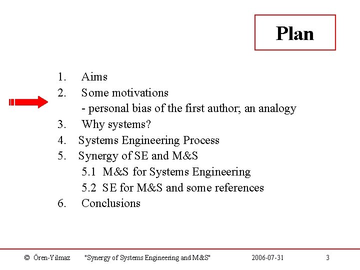 Plan 1. 2. 3. 4. 5. 6. © Ören-Yilmaz Aims Some motivations - personal