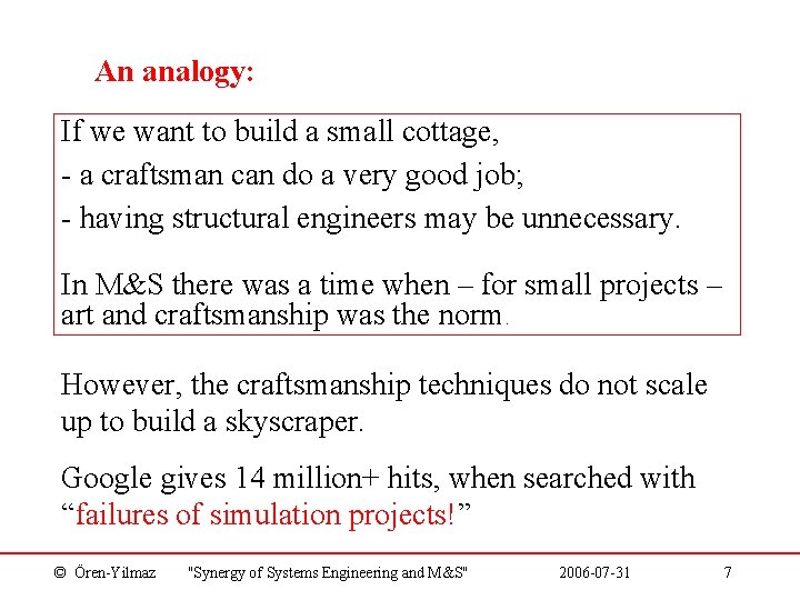 An analogy: If we want to build a small cottage, - a craftsman can