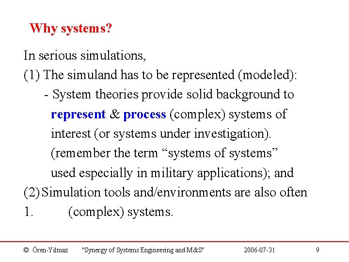 Why systems? In serious simulations, (1) The simuland has to be represented (modeled): -