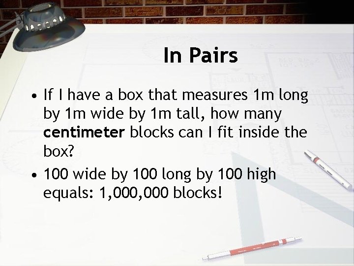 In Pairs • If I have a box that measures 1 m long by