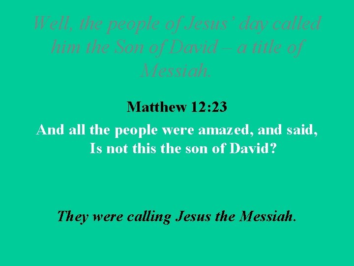 Well, the people of Jesus’ day called him the Son of David – a