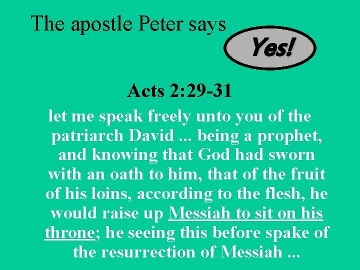 The apostle Peter says Yes! Acts 2: 29 -31 let me speak freely unto