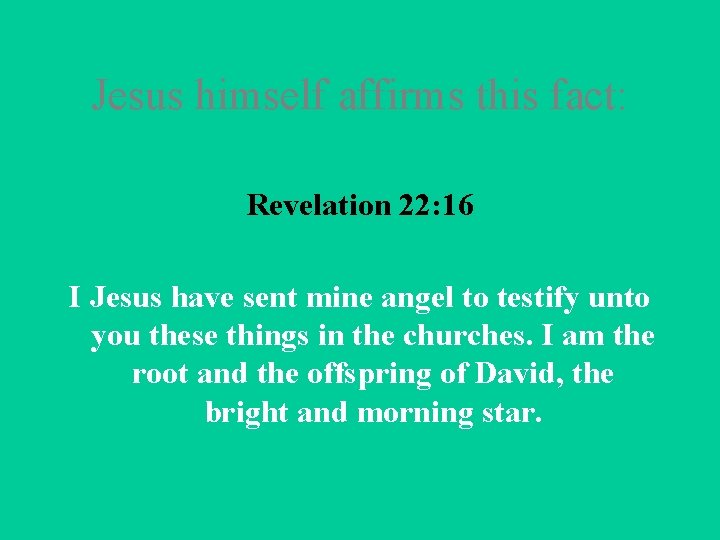 Jesus himself affirms this fact: Revelation 22: 16 I Jesus have sent mine angel