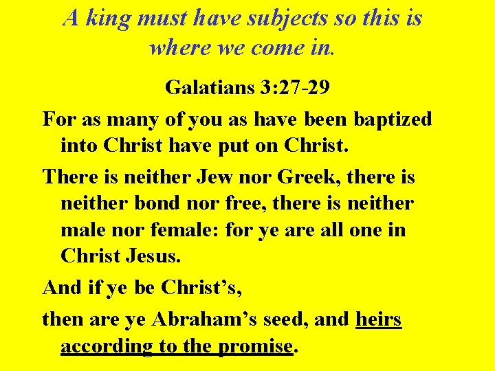 A king must have subjects so this is where we come in. Galatians 3: