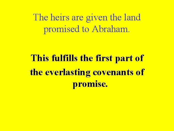 The heirs are given the land promised to Abraham. This fulfills the first part