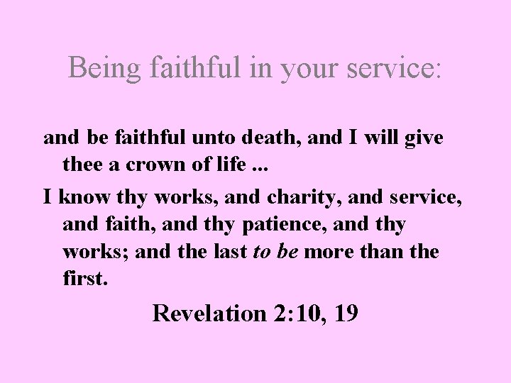 Being faithful in your service: and be faithful unto death, and I will give