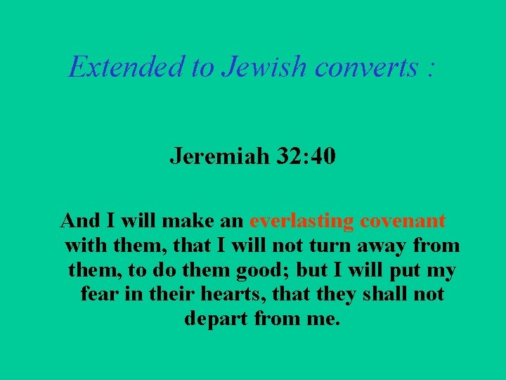 Extended to Jewish converts : Jeremiah 32: 40 And I will make an everlasting