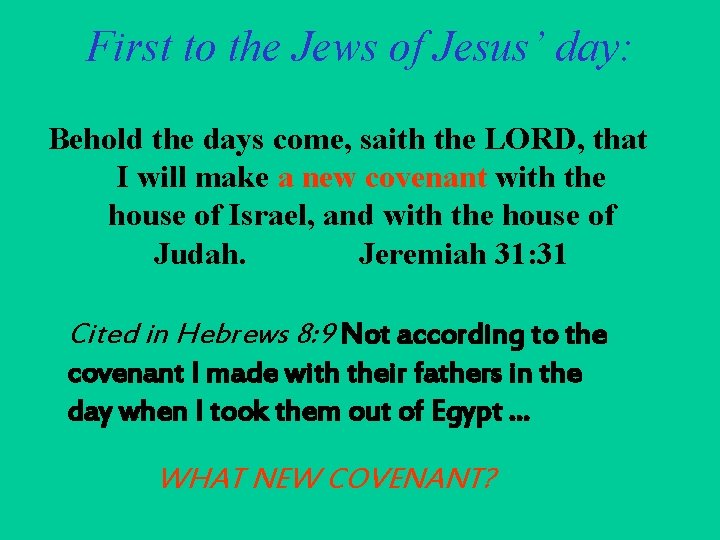 First to the Jews of Jesus’ day: Behold the days come, saith the LORD,