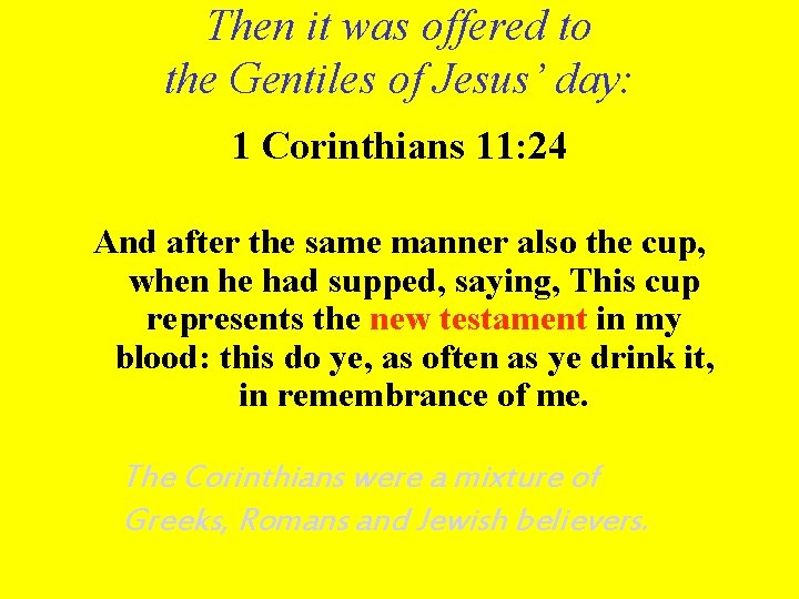 Then it was offered to the Gentiles of Jesus’ day: 1 Corinthians 11: 24