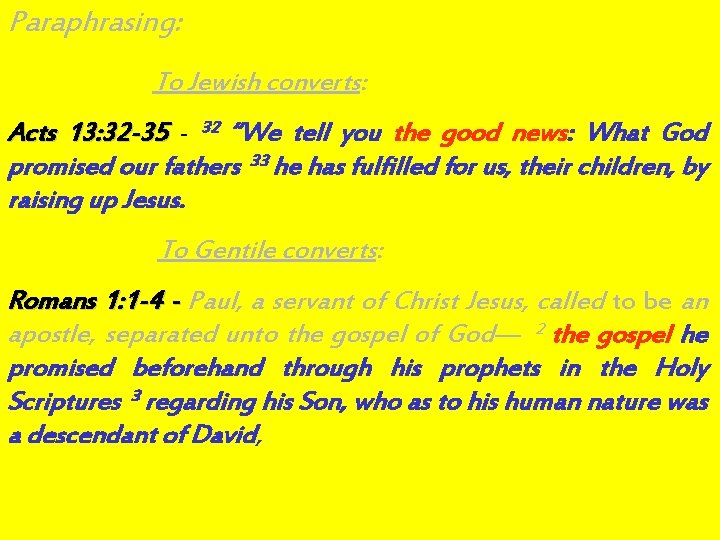 Paraphrasing: To Jewish converts: Acts 13: 32 -35 - 32 “We tell you the