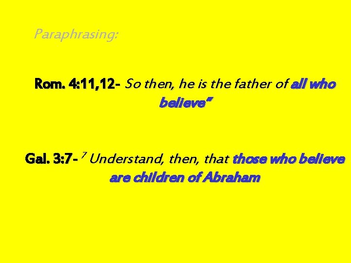 Paraphrasing: Rom. 4: 11, 12 - So then, he is the father of all