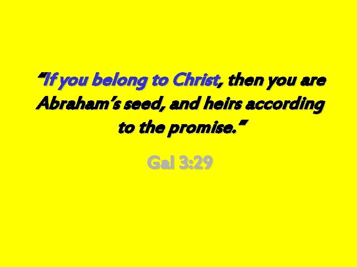 “If you belong to Christ, then you are Abraham’s seed, and heirs according to