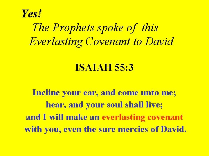 Yes! The Prophets spoke of this Everlasting Covenant to David ISAIAH 55: 3 Incline