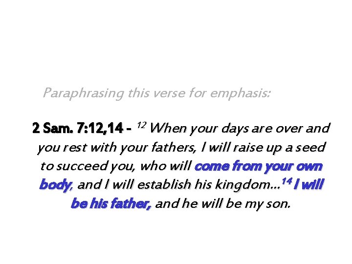 Paraphrasing this verse for emphasis: 2 Sam. 7: 12, 14 - 12 When your