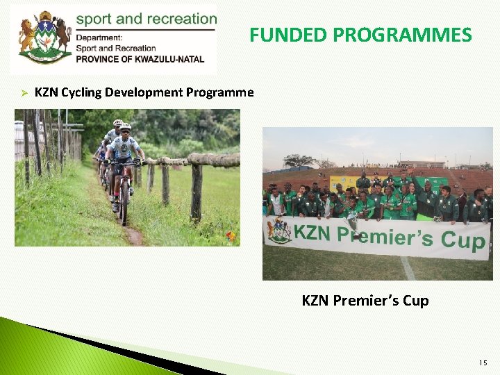 FUNDED PROGRAMMES Ø KZN Cycling Development Programme KZN Premier’s Cup 15 