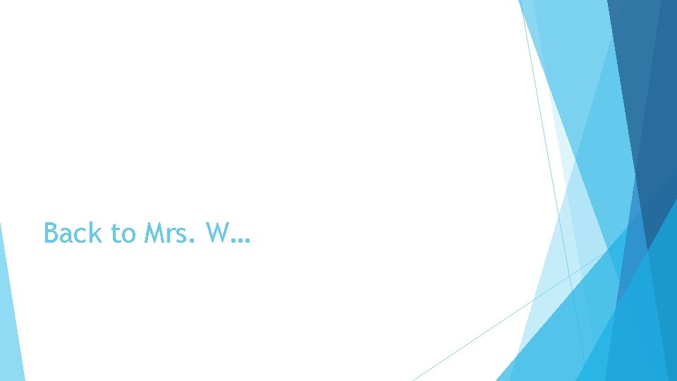 Back to Mrs. W… 