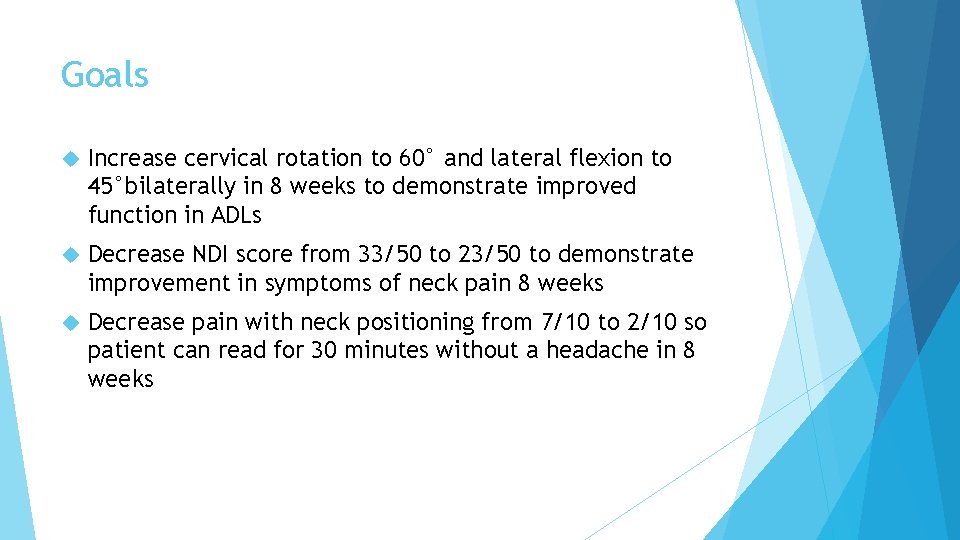 Goals Increase cervical rotation to 60° and lateral flexion to 45°bilaterally in 8 weeks