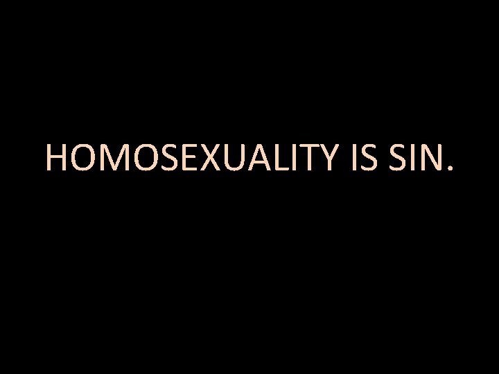 HOMOSEXUALITY IS SIN. 