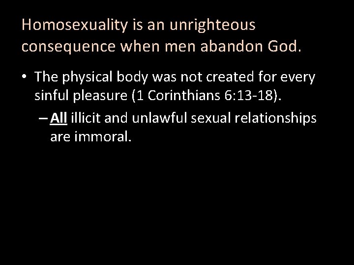 Homosexuality is an unrighteous consequence when men abandon God. • The physical body was