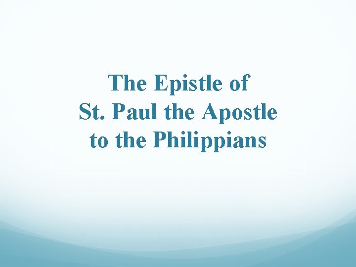 The Epistle of St. Paul the Apostle to the Philippians 