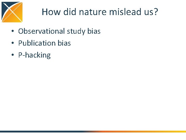 How did nature mislead us? • Observational study bias • Publication bias • P-hacking