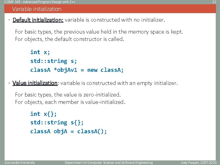 COMP 345 - Advanced Program Design with C++ 12 Variable initialization • Default initialization: