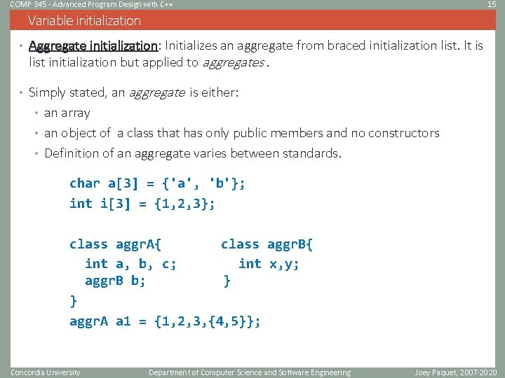 COMP 345 - Advanced Program Design with C++ 15 Variable initialization • Aggregate initialization: