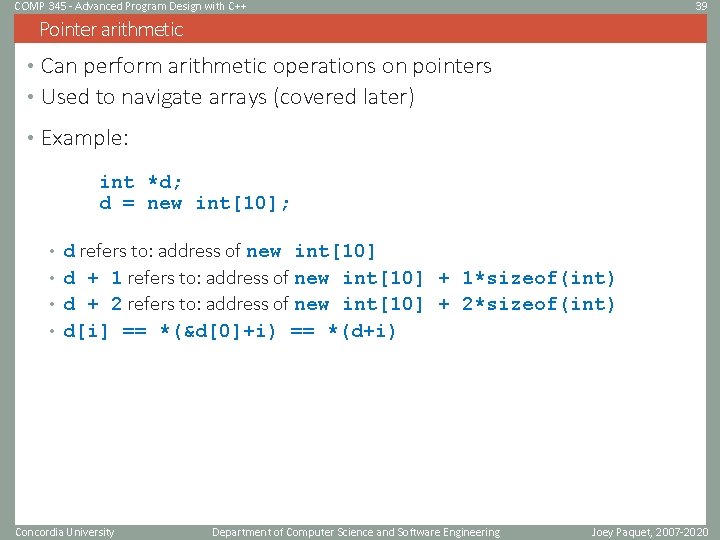 COMP 345 - Advanced Program Design with C++ 39 Pointer arithmetic • Can perform