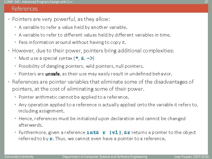 COMP 345 - Advanced Program Design with C++ 47 References • Pointers are very