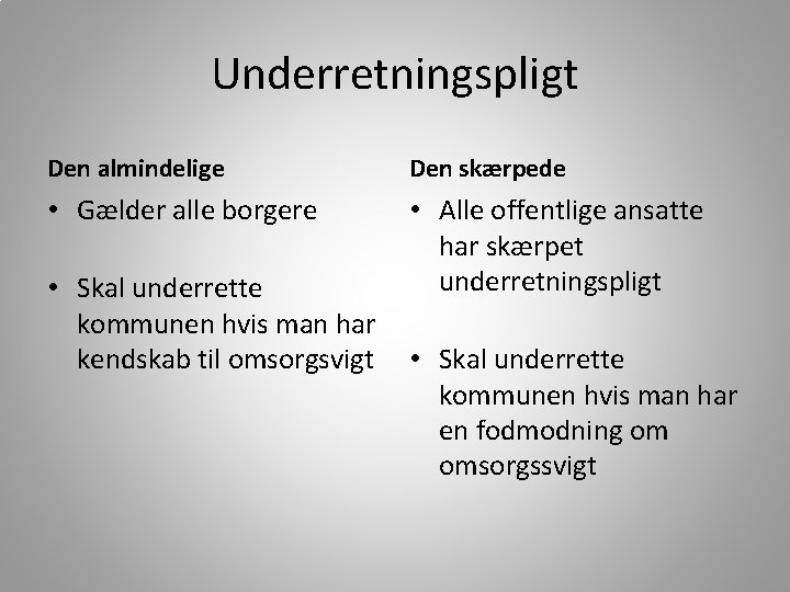 Underretningspligt Den almindelige Den skærpede • Gælder alle borgere • Alle offentlige ansatte har