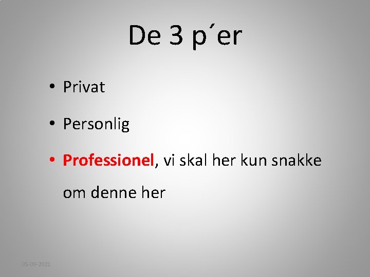 De 3 p´er • Privat • Personlig • Professionel, vi skal her kun snakke