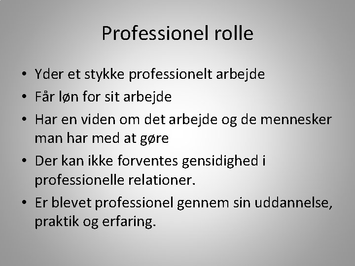 Professionel rolle • Yder et stykke professionelt arbejde • Får løn for sit arbejde