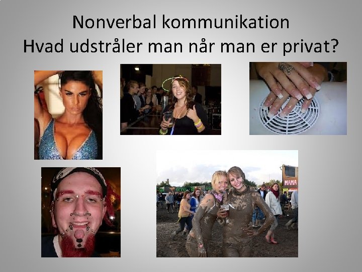 Nonverbal kommunikation Hvad udstråler man når man er privat? 