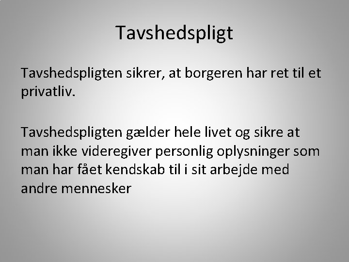 Tavshedspligten sikrer, at borgeren har ret til et privatliv. Tavshedspligten gælder hele livet og