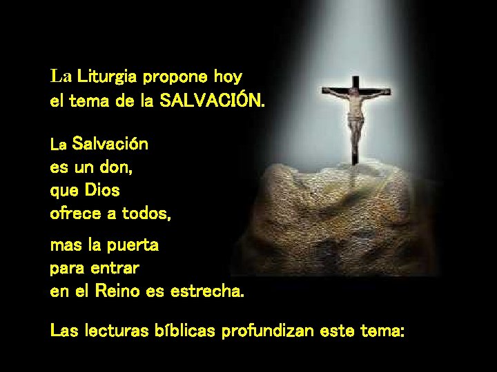 La Liturgia propone hoy el tema de la SALVACIÓN. La Salvación es un don,