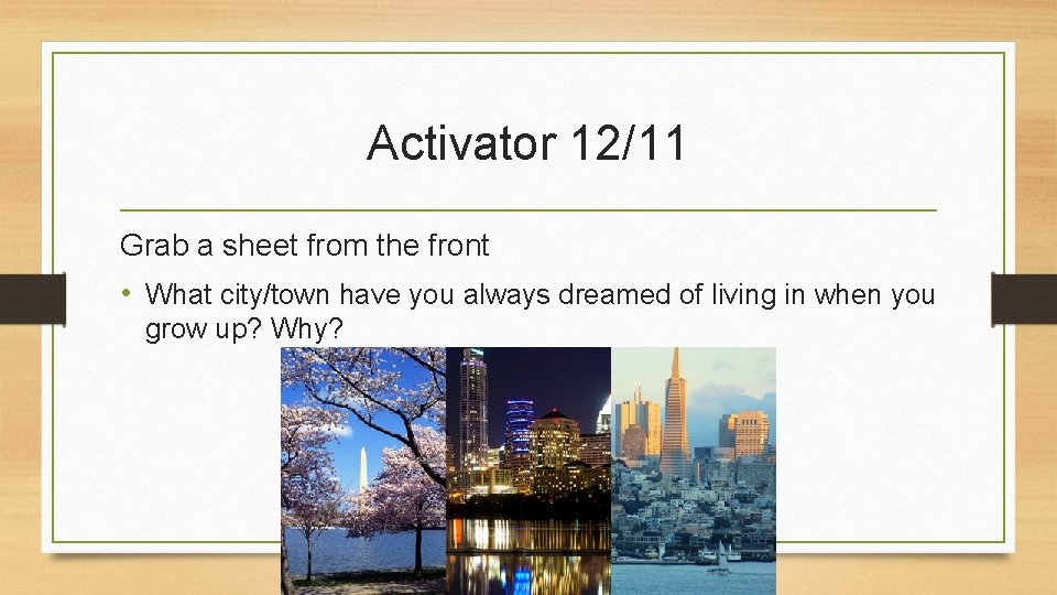 Activator 12/11 Grab a sheet from the front • What city/town have you always