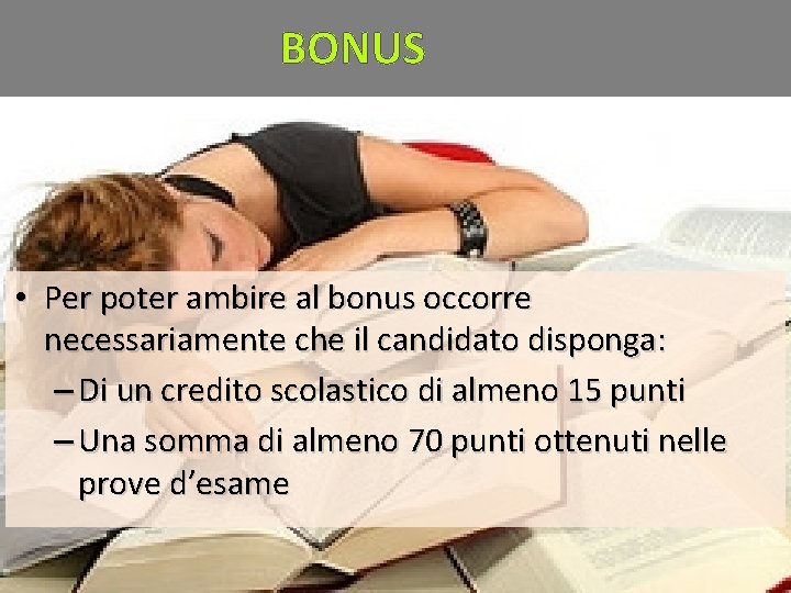 BONUS • Per poter ambire al bonus occorre necessariamente che il candidato disponga: –