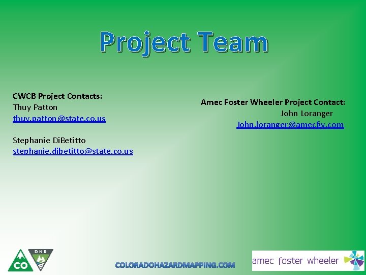 Project Team CWCB Project Contacts: Thuy Patton thuy. patton@state. co. us Stephanie Di. Betitto