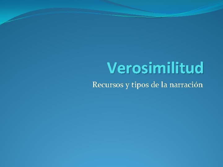 Verosimilitud Recursos y tipos de la narración 