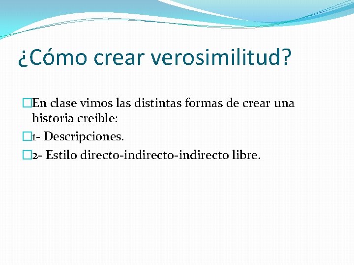 ¿Cómo crear verosimilitud? �En clase vimos las distintas formas de crear una historia creíble: