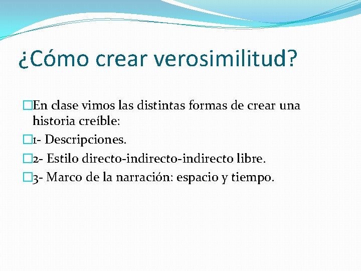 ¿Cómo crear verosimilitud? �En clase vimos las distintas formas de crear una historia creíble: